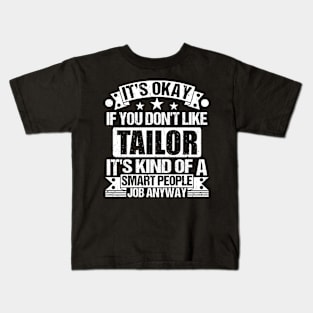 Tailor lover It's Okay If You Don't Like Tailor It's Kind Of A Smart People job Anyway Kids T-Shirt